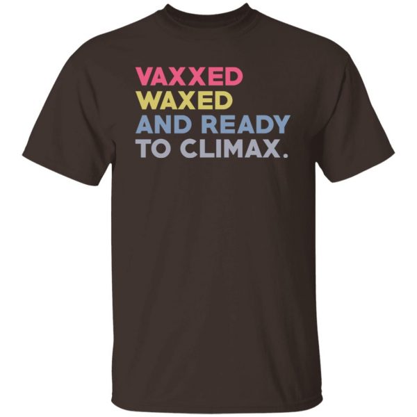 Vaxxed Waxed And Ready To Climax #VaxxedandWaxed T-Shirts, Hoodies, Sweater Apparel 4
