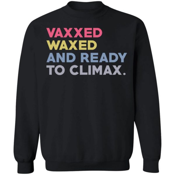 Vaxxed Waxed And Ready To Climax #VaxxedandWaxed T-Shirts, Hoodies, Sweater Apparel 13