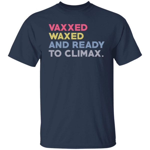 Vaxxed Waxed And Ready To Climax #VaxxedandWaxed T-Shirts, Hoodies, Sweater Apparel 5