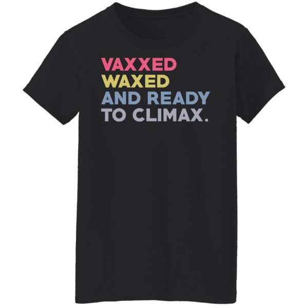 Vaxxed Waxed And Ready To Climax #VaxxedandWaxed T-Shirts, Hoodies, Sweater Apparel 7