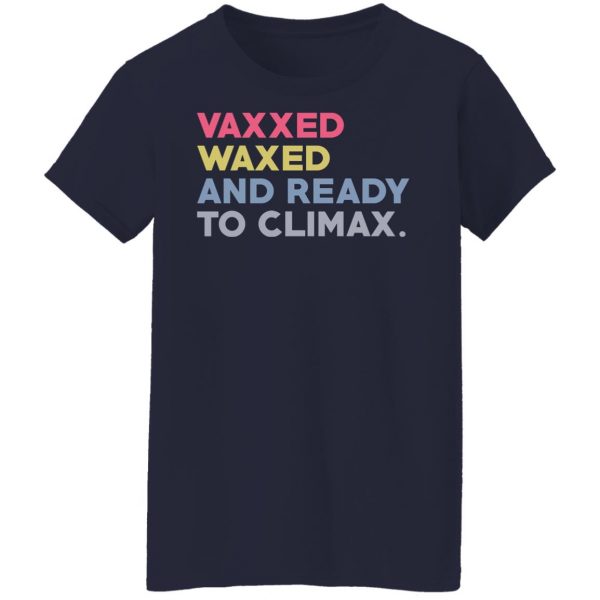 Vaxxed Waxed And Ready To Climax #VaxxedandWaxed T-Shirts, Hoodies, Sweater Apparel 8