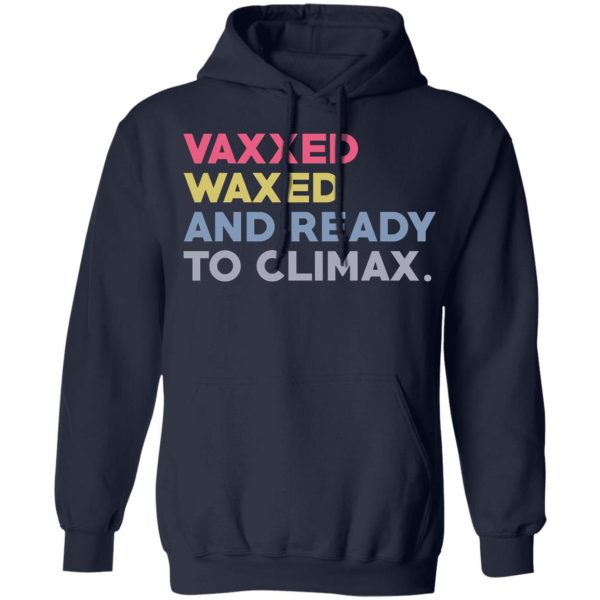 Vaxxed Waxed And Ready To Climax #VaxxedandWaxed T-Shirts, Hoodies, Sweater Apparel 10