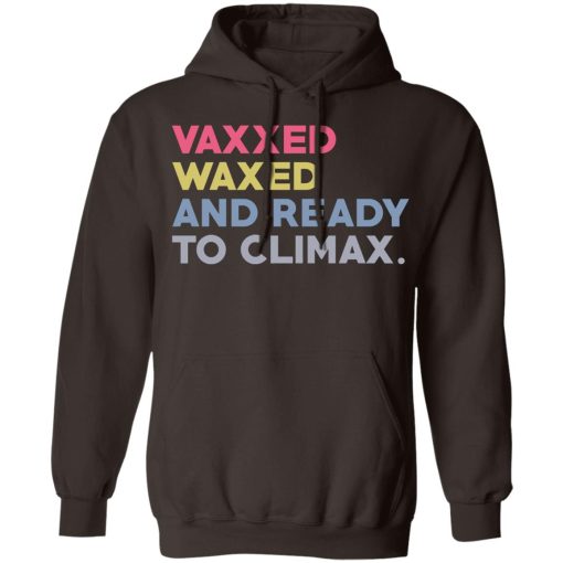 Vaxxed Waxed And Ready To Climax #VaxxedandWaxed T-Shirts, Hoodies, Sweater 3