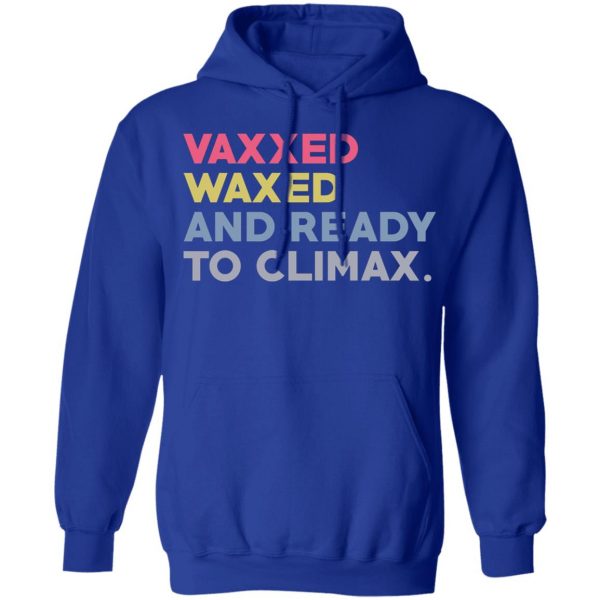 Vaxxed Waxed And Ready To Climax #VaxxedandWaxed T-Shirts, Hoodies, Sweater Apparel 12