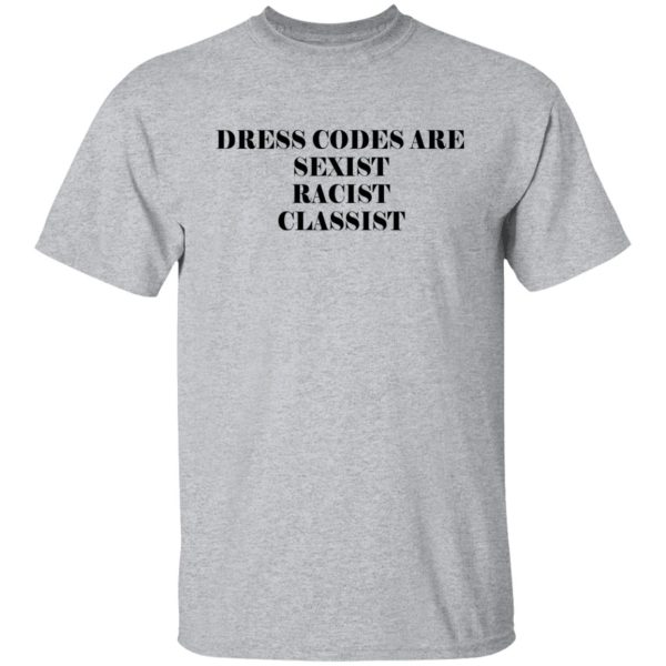 Dress Codes Are Sexist Racist Classist T-Shirts, Hoodies, Sweater 2