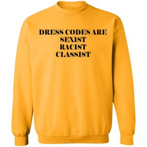 Dress Codes Are Sexist Racist Classist T-Shirts, Hoodies, Sweater 22