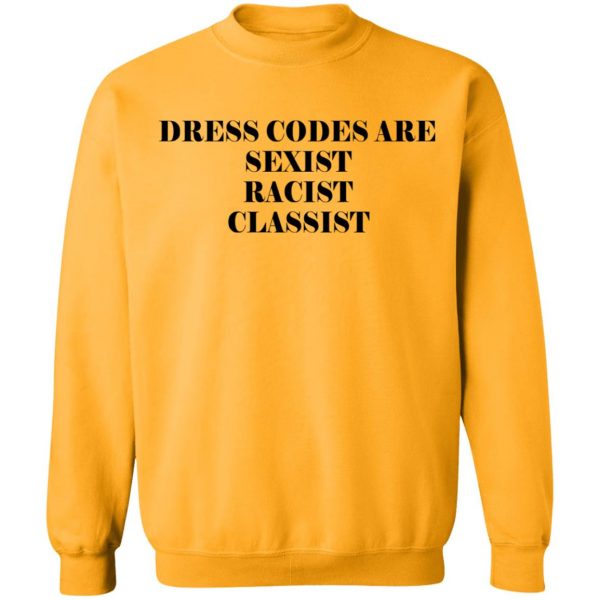 Dress Codes Are Sexist Racist Classist T-Shirts, Hoodies, Sweater 11