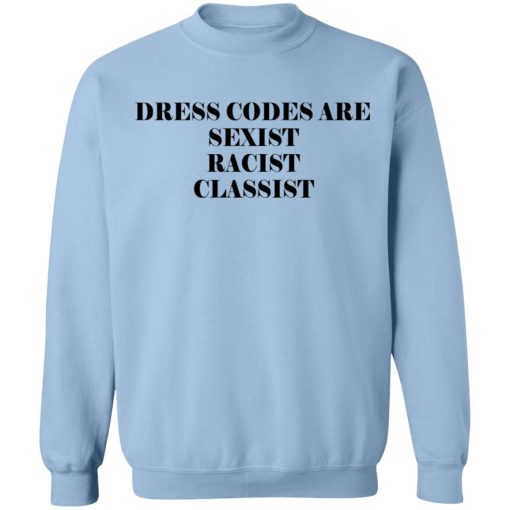 Dress Codes Are Sexist Racist Classist T-Shirts, Hoodies, Sweater - Image 12