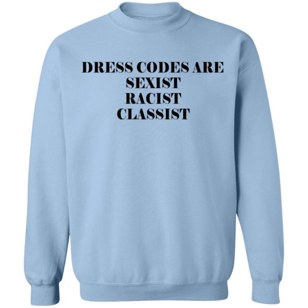 Dress Codes Are Sexist Racist Classist T-Shirts, Hoodies, Sweater 12