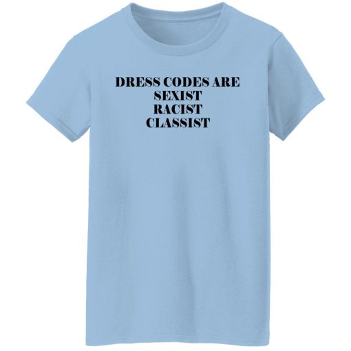 Dress Codes Are Sexist Racist Classist T-Shirts, Hoodies, Sweater - Image 4