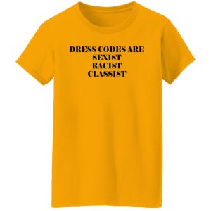 Dress Codes Are Sexist Racist Classist T-Shirts, Hoodies, Sweater 16