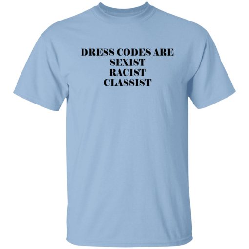 Dress Codes Are Sexist Racist Classist T-Shirts, Hoodies, Sweater 1