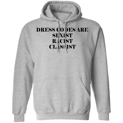 Dress Codes Are Sexist Racist Classist T-Shirts, Hoodies, Sweater - Image 7