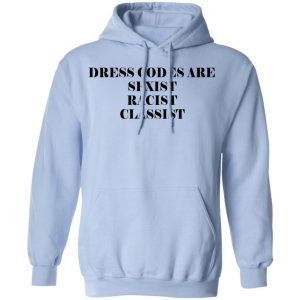 Dress Codes Are Sexist Racist Classist T-Shirts, Hoodies, Sweater 20
