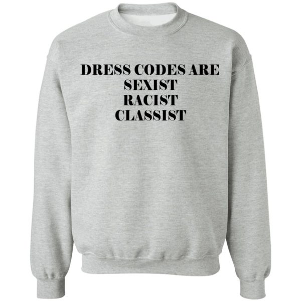 Dress Codes Are Sexist Racist Classist T-Shirts, Hoodies, Sweater 10
