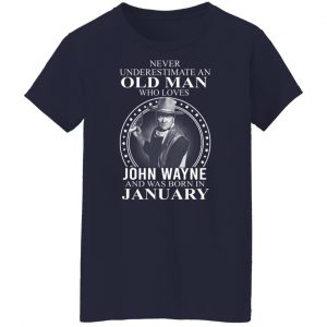 Never Underestimate An Old Man Who Loves John Wayne And Was Born In January T-Shirts, Hoodies, Sweater 23
