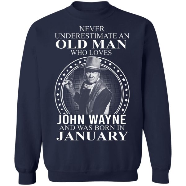 Never Underestimate An Old Man Who Loves John Wayne And Was Born In January T-Shirts, Hoodies, Sweater 6