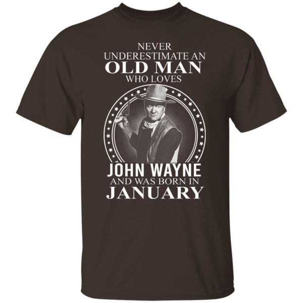 Never Underestimate An Old Man Who Loves John Wayne And Was Born In January T-Shirts, Hoodies, Sweater 8