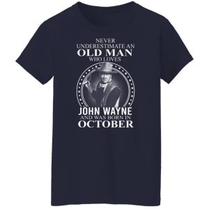 Never Underestimate An Old Man Who Loves John Wayne And Was Born In October T-Shirts, Hoodies, Sweater 23