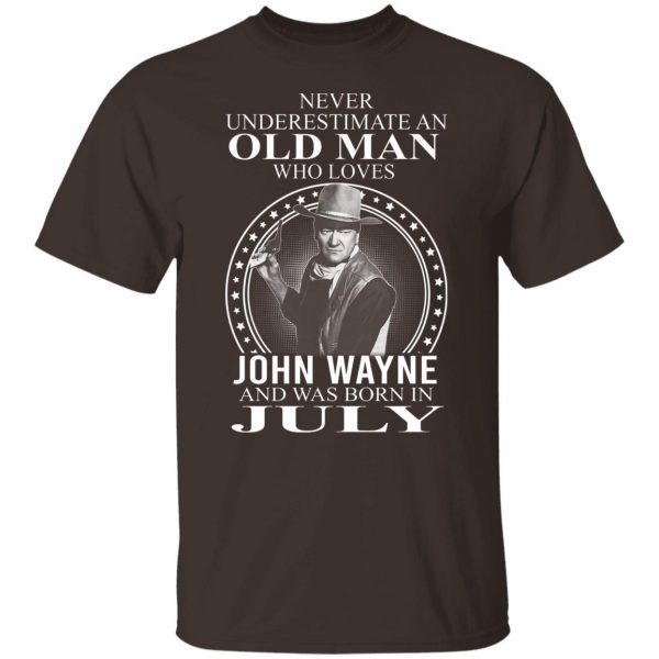 Never Underestimate An Old Man Who Loves John Wayne And Was Born In July T-Shirts, Hoodies, Sweater 8