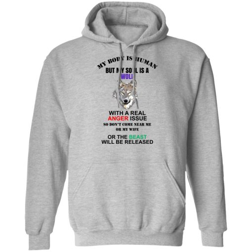 My Body Is Human But My Soul Is A Wolf With A Real Anger Issue T-Shirts, Hoodies, Sweater 1