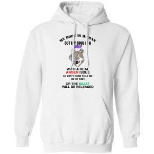 My Body Is Human But My Soul Is A Wolf With A Real Anger Issue T-Shirts, Hoodies, Sweater Apparel 2