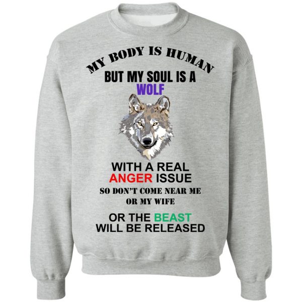 My Body Is Human But My Soul Is A Wolf With A Real Anger Issue T-Shirts, Hoodies, Sweater Apparel 6