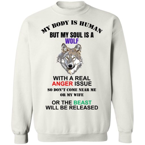 My Body Is Human But My Soul Is A Wolf With A Real Anger Issue T-Shirts, Hoodies, Sweater 5