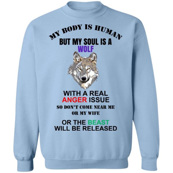 My Body Is Human But My Soul Is A Wolf With A Real Anger Issue T-Shirts, Hoodies, Sweater Apparel 8