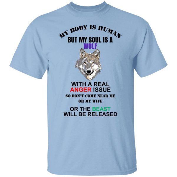 My Body Is Human But My Soul Is A Wolf With A Real Anger Issue T-Shirts, Hoodies, Sweater Apparel 9