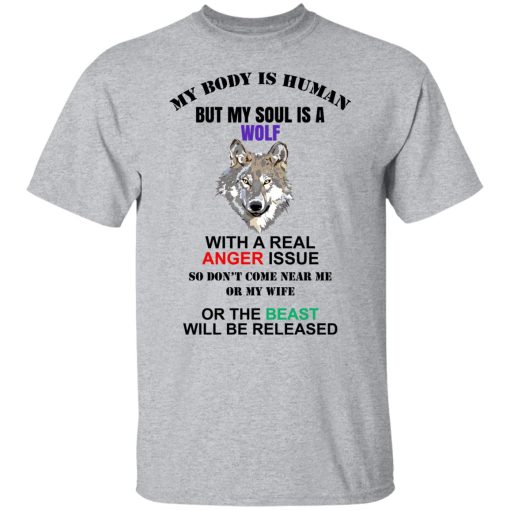 My Body Is Human But My Soul Is A Wolf With A Real Anger Issue T-Shirts, Hoodies, Sweater 9