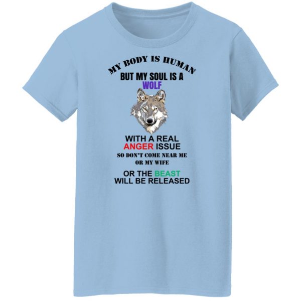 My Body Is Human But My Soul Is A Wolf With A Real Anger Issue T-Shirts, Hoodies, Sweater Apparel 12