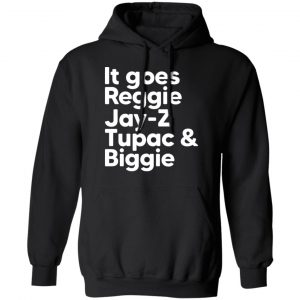 It Goes Reggie Jay-z Tupac & Biggie Eminem T-Shirts, Hoodies, Sweater Apparel