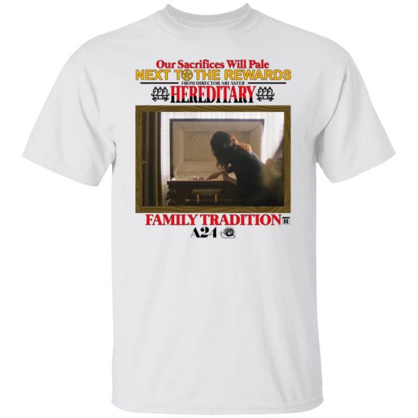 Our Sacrifices Will Pale Next To The Rewards From Director Ari Aster Hereditary Family Tradition T-Shirts, Hoodies, Sweater Apparel 10