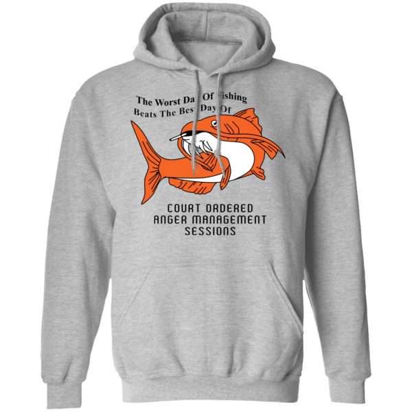 The Worst Day Of Fishing Beats The Best Day Of Court Ordered Anger Management Sessions T-Shirts, Hoodies, Sweater Apparel 3