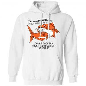 The Worst Day Of Fishing Beats The Best Day Of Court Ordered Anger Management Sessions T-Shirts, Hoodies, Sweater Fishing & Hunting 2