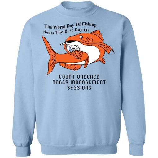 The Worst Day Of Fishing Beats The Best Day Of Court Ordered Anger Management Sessions T-Shirts, Hoodies, Sweater 6