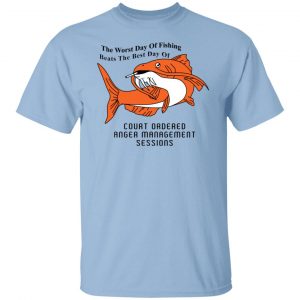 The Worst Day Of Fishing Beats The Best Day Of Court Ordered Anger Management Sessions T-Shirts, Hoodies, Sweater 18
