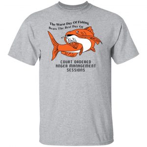 The Worst Day Of Fishing Beats The Best Day Of Court Ordered Anger Management Sessions T-Shirts, Hoodies, Sweater 20