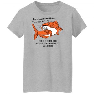 The Worst Day Of Fishing Beats The Best Day Of Court Ordered Anger Management Sessions T-Shirts, Hoodies, Sweater 23