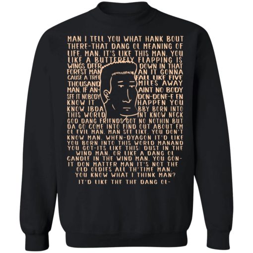 Man I Tell You What Hank Bout There-That Dang Ol Meaning O'life Man It's Like This Man Boomhauer T-Shirts, Hoodies, Sweater 3