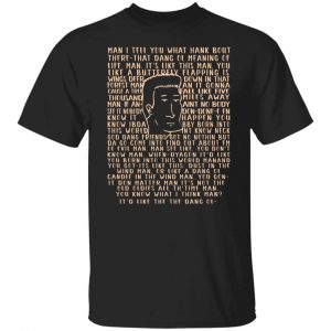 Man I Tell You What Hank Bout There-That Dang Ol Meaning O'life Man It's Like This Man Boomhauer T-Shirts, Hoodies, Sweater 7