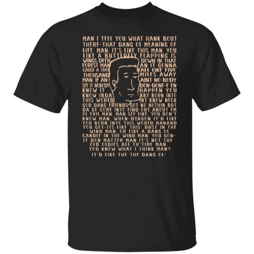 Man I Tell You What Hank Bout There-That Dang Ol Meaning O'life Man It's Like This Man Boomhauer T-Shirts, Hoodies, Sweater 4