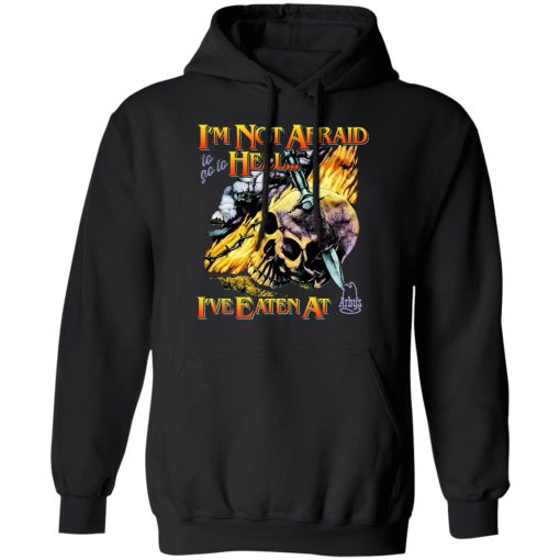 I'm Not Afraid To Go To Hell I've Eaten At Arby's T-Shirts, Hoodies, Sweater