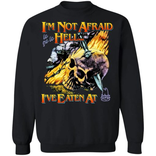 I'm Not Afraid To Go To Hell I've Eaten At Arby's T-Shirts, Hoodies, Sweater - Image 5