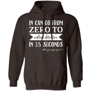In Can Go From Zero To Online Detective In 3.5 Seconds T-Shirts, Hoodies, Sweater 14