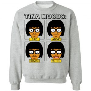 Tina Moods Sad Angry Nervous Butts Bob's Burgers T-Shirts, Hoodies, Sweater 15