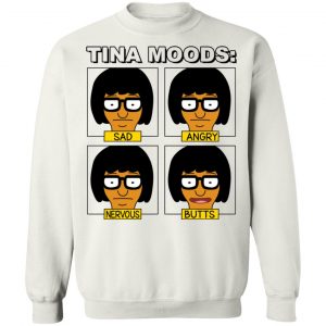Tina Moods Sad Angry Nervous Butts Bob's Burgers T-Shirts, Hoodies, Sweater 16