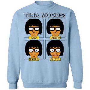 Tina Moods Sad Angry Nervous Butts Bob's Burgers T-Shirts, Hoodies, Sweater 17