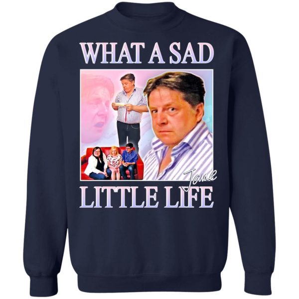 What A Sad Little Life Jane T-Shirts, Hoodies, Sweater 6